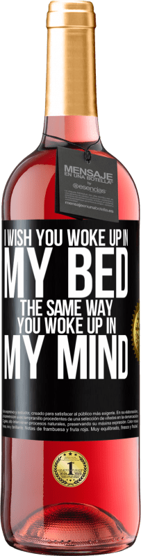 29,95 € Free Shipping | Rosé Wine ROSÉ Edition I wish you woke up in my bed the same way you woke up in my mind Black Label. Customizable label Young wine Harvest 2025 Tempranillo