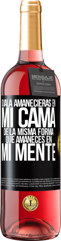 29,95 € Envío gratis | Vino Rosado Edición ROSÉ Ojalá amanecieras en mi cama de la misma forma que amaneces en mi mente Etiqueta Negra. Etiqueta personalizable Vino joven Cosecha 2024 Tempranillo