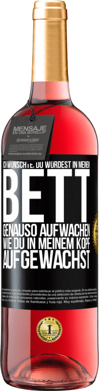 29,95 € Kostenloser Versand | Roséwein ROSÉ Ausgabe Ich wünschte, du würdest in meinem Bett genauso aufwachen, wie du in meinem Kopf aufgewachst Schwarzes Etikett. Anpassbares Etikett Junger Wein Ernte 2024 Tempranillo