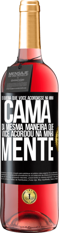 29,95 € Envio grátis | Vinho rosé Edição ROSÉ Eu queria que você acordasse na minha cama da mesma maneira que você acordou na minha mente Etiqueta Preta. Etiqueta personalizável Vinho jovem Colheita 2024 Tempranillo