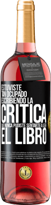 29,95 € Envío gratis | Vino Rosado Edición ROSÉ Estuviste tan ocupado escribiendo la crítica que nunca pudiste sentarte a leer el libro Etiqueta Negra. Etiqueta personalizable Vino joven Cosecha 2024 Tempranillo