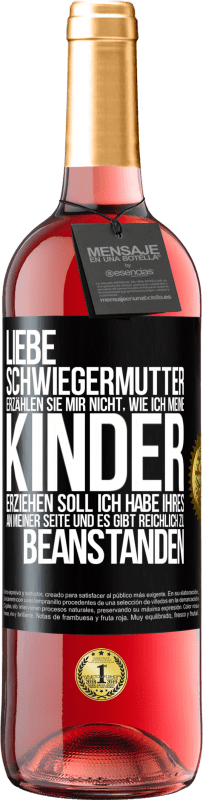 29,95 € Kostenloser Versand | Roséwein ROSÉ Ausgabe Liebe Schwiegermutter, erzählen Sie mir nicht, wie ich meine Kinder erziehen soll. Ich habe Ihres an meiner Seite und es gibt re Schwarzes Etikett. Anpassbares Etikett Junger Wein Ernte 2024 Tempranillo