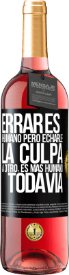 29,95 € Envío gratis | Vino Rosado Edición ROSÉ Errar es humano...pero echarle la culpa a otro, es más humano todavía Etiqueta Negra. Etiqueta personalizable Vino joven Cosecha 2024 Tempranillo