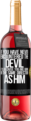 29,95 € Free Shipping | Rosé Wine ROSÉ Edition If you have never encountered the devil it is because you are going in the same direction as him Black Label. Customizable label Young wine Harvest 2024 Tempranillo
