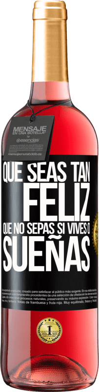 29,95 € Envío gratis | Vino Rosado Edición ROSÉ Que seas tan feliz que no sepas si vives o sueñas Etiqueta Negra. Etiqueta personalizable Vino joven Cosecha 2024 Tempranillo