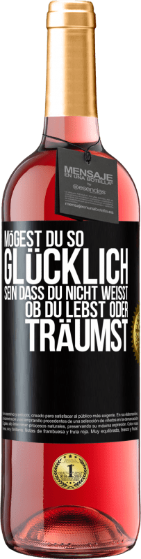 29,95 € Kostenloser Versand | Roséwein ROSÉ Ausgabe Mögest du so glücklich sein, dass du nicht weißt, ob du lebst oder träumst Schwarzes Etikett. Anpassbares Etikett Junger Wein Ernte 2024 Tempranillo