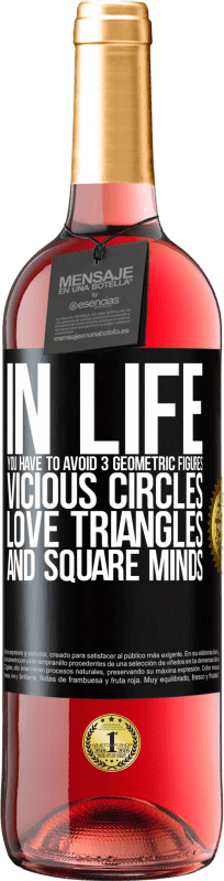 29,95 € Free Shipping | Rosé Wine ROSÉ Edition In life you have to avoid 3 geometric figures. Vicious circles, love triangles and square minds Black Label. Customizable label Young wine Harvest 2024 Tempranillo