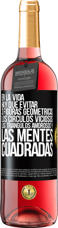 29,95 € Envío gratis | Vino Rosado Edición ROSÉ En la vida hay que evitar 3 figuras geométricas. Los círculos viciosos, los triángulos amorosos y las mentes cuadradas Etiqueta Negra. Etiqueta personalizable Vino joven Cosecha 2024 Tempranillo