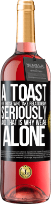 29,95 € Free Shipping | Rosé Wine ROSÉ Edition A toast for those who take relationships seriously and that is why we are alone Black Label. Customizable label Young wine Harvest 2025 Tempranillo