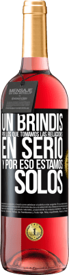 29,95 € Envío gratis | Vino Rosado Edición ROSÉ Un brindis por los que tomamos las relaciones en serio y por eso estamos solos Etiqueta Negra. Etiqueta personalizable Vino joven Cosecha 2024 Tempranillo