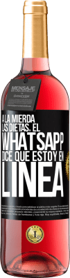 29,95 € Envío gratis | Vino Rosado Edición ROSÉ A la mierda las dietas, el whatsapp dice que estoy en linea Etiqueta Negra. Etiqueta personalizable Vino joven Cosecha 2023 Tempranillo