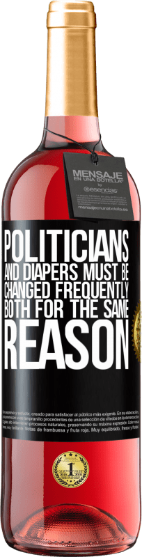 29,95 € Free Shipping | Rosé Wine ROSÉ Edition Politicians and diapers must be changed frequently. Both for the same reason Black Label. Customizable label Young wine Harvest 2024 Tempranillo