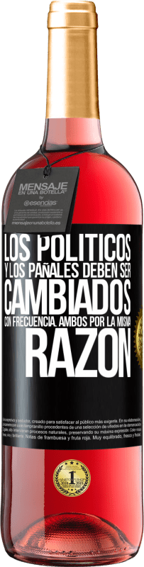 29,95 € Envío gratis | Vino Rosado Edición ROSÉ Los políticos y los pañales deben ser cambiados con frecuencia. Ambos por la misma razón Etiqueta Negra. Etiqueta personalizable Vino joven Cosecha 2025 Tempranillo