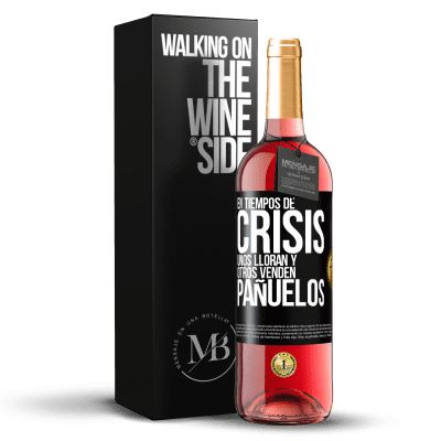 «En tiempos de crisis, unos lloran y otros venden pañuelos» Edición ROSÉ