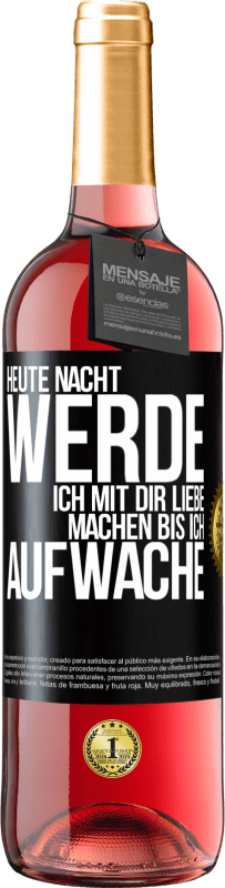 29,95 € Kostenloser Versand | Roséwein ROSÉ Ausgabe Heute Nacht werde ich mit dir Liebe machen bis ich aufwache Schwarzes Etikett. Anpassbares Etikett Junger Wein Ernte 2025 Tempranillo