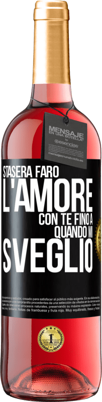 29,95 € Spedizione Gratuita | Vino rosato Edizione ROSÉ Stasera farò l'amore con te fino a quando mi sveglio Etichetta Nera. Etichetta personalizzabile Vino giovane Raccogliere 2024 Tempranillo