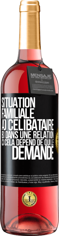 29,95 € Envoi gratuit | Vin rosé Édition ROSÉ Situation familiale: a) célibataire b) Dans une relation c) Cela dépend de qui le demande Étiquette Noire. Étiquette personnalisable Vin jeune Récolte 2024 Tempranillo