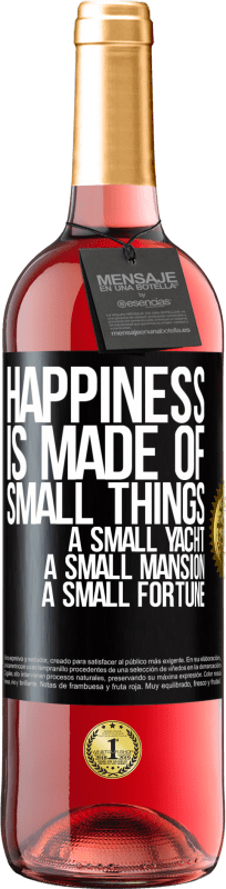 29,95 € Free Shipping | Rosé Wine ROSÉ Edition Happiness is made of small things: a small yacht, a small mansion, a small fortune Black Label. Customizable label Young wine Harvest 2024 Tempranillo