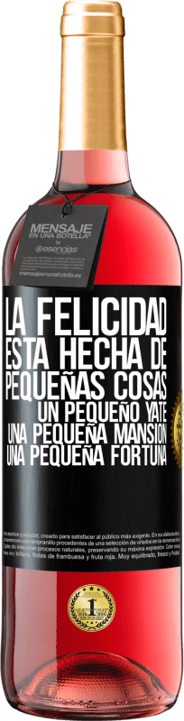 29,95 € Envío gratis | Vino Rosado Edición ROSÉ La felicidad está hecha de pequeñas cosas: un pequeño yate, una pequeña mansión, una pequeña fortuna Etiqueta Negra. Etiqueta personalizable Vino joven Cosecha 2025 Tempranillo