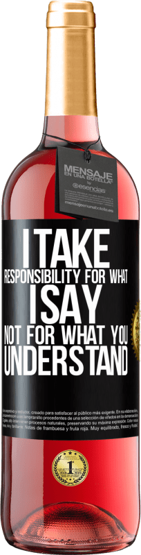 29,95 € Free Shipping | Rosé Wine ROSÉ Edition I take responsibility for what I say, not for what you understand Black Label. Customizable label Young wine Harvest 2024 Tempranillo