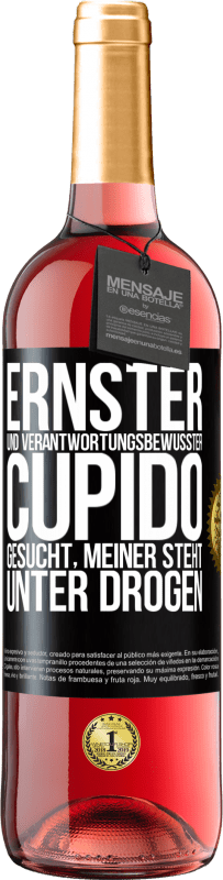 29,95 € Kostenloser Versand | Roséwein ROSÉ Ausgabe Ernster und verantwortungsbewusster Cupido gesucht, meiner steht unter Drogen Schwarzes Etikett. Anpassbares Etikett Junger Wein Ernte 2024 Tempranillo