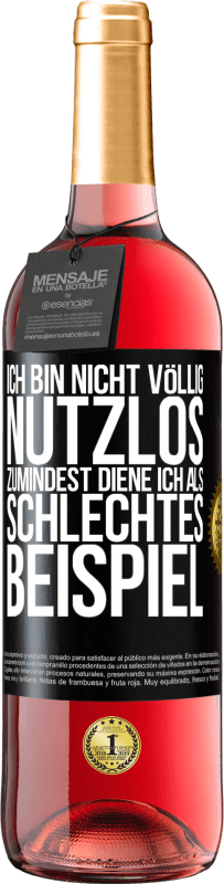 29,95 € Kostenloser Versand | Roséwein ROSÉ Ausgabe Ich bin nicht völlig nutzlos. Zumindest diene ich als schlechtes Beispiel Schwarzes Etikett. Anpassbares Etikett Junger Wein Ernte 2025 Tempranillo