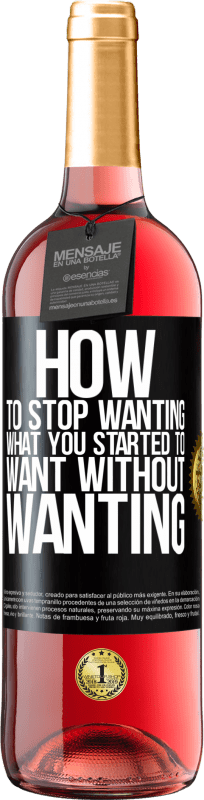 29,95 € Free Shipping | Rosé Wine ROSÉ Edition How to stop wanting what you started to want without wanting Black Label. Customizable label Young wine Harvest 2023 Tempranillo