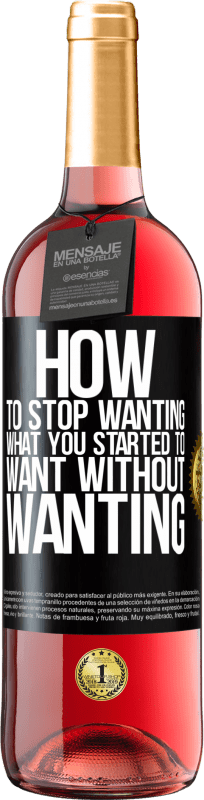 29,95 € Free Shipping | Rosé Wine ROSÉ Edition How to stop wanting what you started to want without wanting Black Label. Customizable label Young wine Harvest 2024 Tempranillo