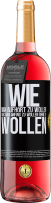 29,95 € Kostenloser Versand | Roséwein ROSÉ Ausgabe Wie man aufhört zu wollen, was man anfing zu wollen, ohne zu wollen Schwarzes Etikett. Anpassbares Etikett Junger Wein Ernte 2024 Tempranillo