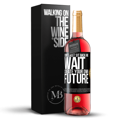 «Don't just sit back and wait, create your own future» ROSÉ Edition