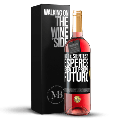 «No te sientes y esperes, crea tu propio futuro» Edición ROSÉ