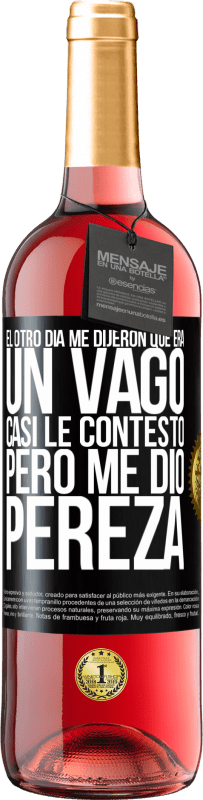 29,95 € Envío gratis | Vino Rosado Edición ROSÉ El otro día me dijeron que era un vago, casi le contesto, pero me dio pereza Etiqueta Negra. Etiqueta personalizable Vino joven Cosecha 2024 Tempranillo