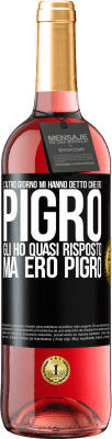 29,95 € Spedizione Gratuita | Vino rosato Edizione ROSÉ L'altro giorno mi hanno detto che ero pigro, gli ho quasi risposto, ma ero pigro Etichetta Nera. Etichetta personalizzabile Vino giovane Raccogliere 2025 Tempranillo