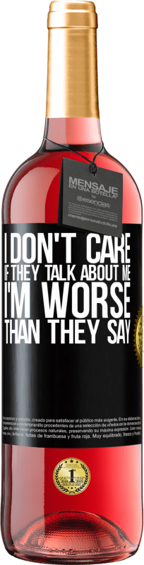 29,95 € Free Shipping | Rosé Wine ROSÉ Edition I don't care if they talk about me, total I'm worse than they say Black Label. Customizable label Young wine Harvest 2024 Tempranillo