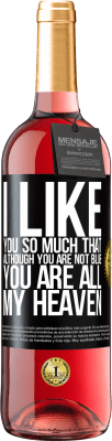 29,95 € Free Shipping | Rosé Wine ROSÉ Edition I like you so much that, although you are not blue, you are all my heaven Black Label. Customizable label Young wine Harvest 2024 Tempranillo
