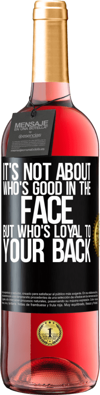 29,95 € Free Shipping | Rosé Wine ROSÉ Edition It's not about who's good in the face, but who's loyal to your back Black Label. Customizable label Young wine Harvest 2024 Tempranillo