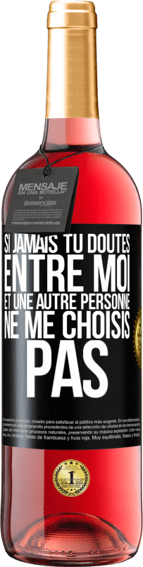 29,95 € Envoi gratuit | Vin rosé Édition ROSÉ Si jamais tu doutes entre moi et une autre personne, ne me choisis pas Étiquette Noire. Étiquette personnalisable Vin jeune Récolte 2024 Tempranillo