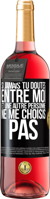 29,95 € Envoi gratuit | Vin rosé Édition ROSÉ Si jamais tu doutes entre moi et une autre personne, ne me choisis pas Étiquette Noire. Étiquette personnalisable Vin jeune Récolte 2025 Tempranillo