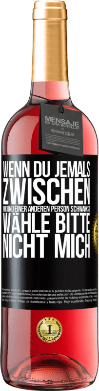 29,95 € Kostenloser Versand | Roséwein ROSÉ Ausgabe Wenn du jemals zwischen mir und einer anderen Person schwankst, wähle bitte nicht mich Schwarzes Etikett. Anpassbares Etikett Junger Wein Ernte 2025 Tempranillo