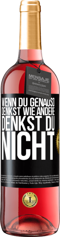 29,95 € Kostenloser Versand | Roséwein ROSÉ Ausgabe Wenn du genauso denkst wie andere, denkst du nicht Schwarzes Etikett. Anpassbares Etikett Junger Wein Ernte 2024 Tempranillo