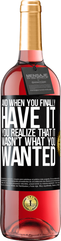 29,95 € Free Shipping | Rosé Wine ROSÉ Edition And when you finally have it, you realize that it wasn't what you wanted Black Label. Customizable label Young wine Harvest 2024 Tempranillo