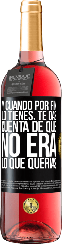 29,95 € Envío gratis | Vino Rosado Edición ROSÉ Y cuando por fin lo tienes, te das cuenta de que no era lo que querías Etiqueta Negra. Etiqueta personalizable Vino joven Cosecha 2025 Tempranillo