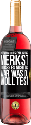 29,95 € Kostenloser Versand | Roséwein ROSÉ Ausgabe Und wenn du es endlich hast, merkst du, dass es nicht das, war was du wolltest Schwarzes Etikett. Anpassbares Etikett Junger Wein Ernte 2023 Tempranillo