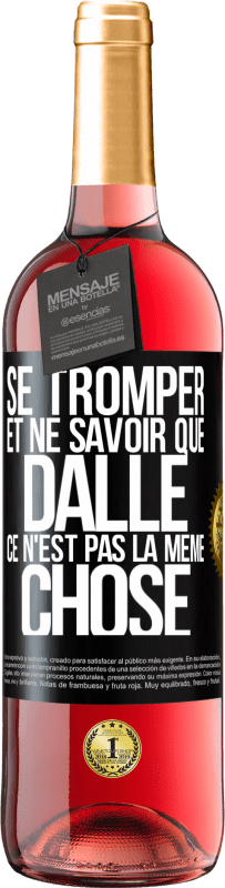 29,95 € Envoi gratuit | Vin rosé Édition ROSÉ Se tromper et ne savoir que dalle, ce n'est pas la même chose Étiquette Noire. Étiquette personnalisable Vin jeune Récolte 2024 Tempranillo