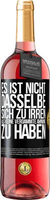 29,95 € Kostenloser Versand | Roséwein ROSÉ Ausgabe Es ist nicht dasselbe, sich zu irren, als keine verdammte Ahnung zu haben Schwarzes Etikett. Anpassbares Etikett Junger Wein Ernte 2024 Tempranillo