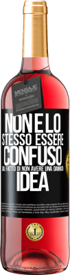 29,95 € Spedizione Gratuita | Vino rosato Edizione ROSÉ Non è lo stesso essere confuso dal fatto di non avere una dannata idea Etichetta Nera. Etichetta personalizzabile Vino giovane Raccogliere 2024 Tempranillo