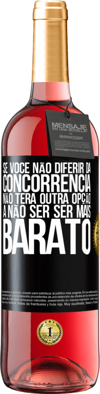 29,95 € Envio grátis | Vinho rosé Edição ROSÉ Se você não diferir da concorrência, não terá outra opção a não ser ser mais barato Etiqueta Preta. Etiqueta personalizável Vinho jovem Colheita 2024 Tempranillo