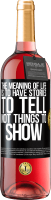 29,95 € Free Shipping | Rosé Wine ROSÉ Edition The meaning of life is to have stories to tell, not things to show Black Label. Customizable label Young wine Harvest 2023 Tempranillo