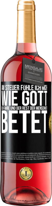 29,95 € Kostenloser Versand | Roséwein ROSÉ Ausgabe Am Steuer fühle ich mich wie Gott. Ich fahre und der Rest der Menschheit betet Schwarzes Etikett. Anpassbares Etikett Junger Wein Ernte 2024 Tempranillo