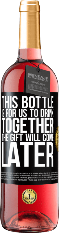 29,95 € 送料無料 | ロゼワイン ROSÉエディション このボトルは一緒に飲むためのものです。贈り物は後で来る ブラックラベル. カスタマイズ可能なラベル 若いワイン 収穫 2023 Tempranillo